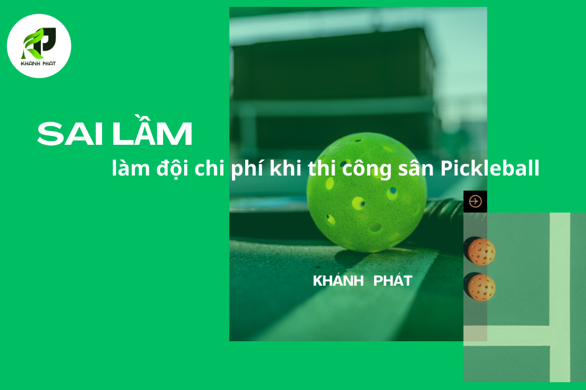 Sai Lầm Làm Đội Chi Phí Khi Thi Công Sân Pickleball