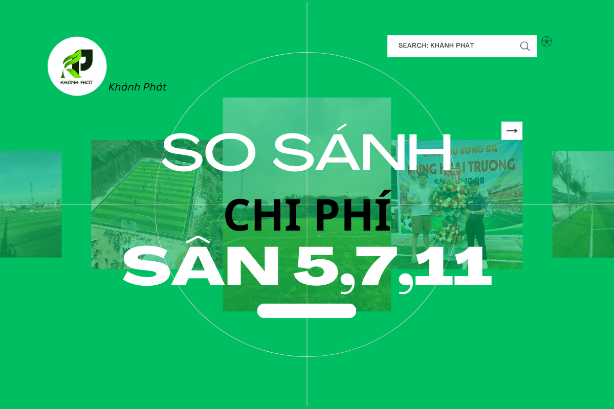 So Sánh Chi Phí Sân 5, 7, 11 Người Cỏ Nhân Tạo – Nên Đầu Tư Loại Nào?