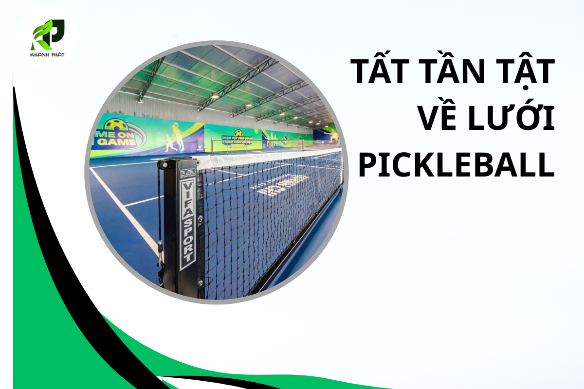 Tất Tần Tật Về Lưới Pickleball: Kích Thước, Chất Liệu Và Cách Bảo Quản