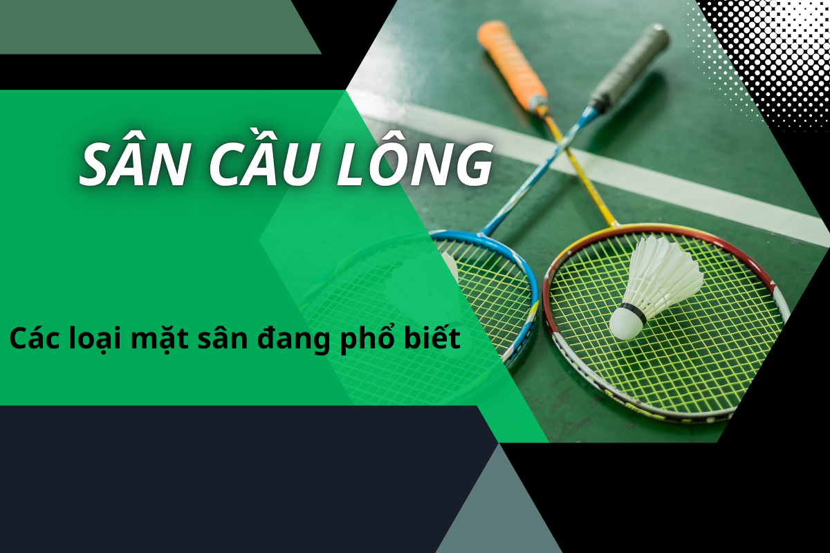 Các Loại Mặt Sân Cầu Lông Được Sử Dụng Phổ Biến Hiện Nay
