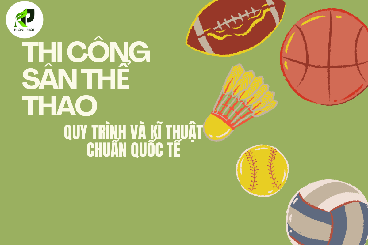 Thi Công Sân Thể Thao: Quy Trình và Kỹ Thuật Chuẩn Quốc Tế