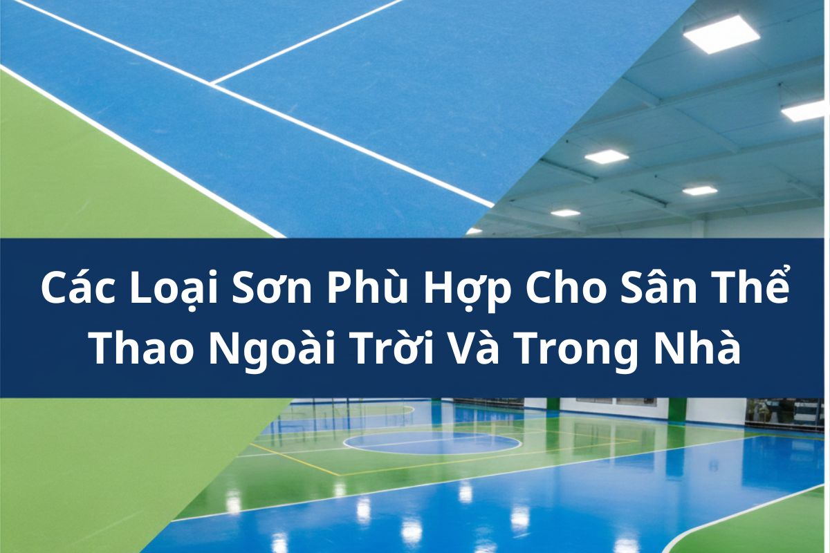 Các Loại Sơn Phù Hợp Cho Sân Thể Thao Ngoài Trời Và Trong Nhà