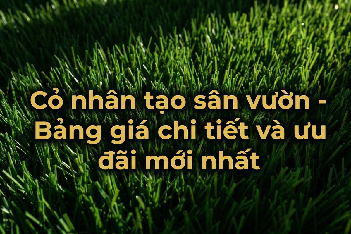 Cỏ nhân tạo sân vườn – Bảng giá chi tiết và ưu đãi mới nhất